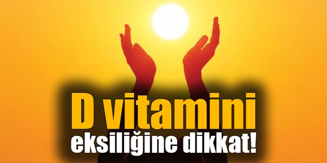 D Vitamini Eksikliği Olanlar Dikkat!